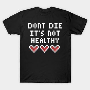 Dont Die Its not Healthy T-Shirt